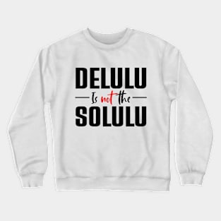 Delulu Is Not The Solulu Crewneck Sweatshirt